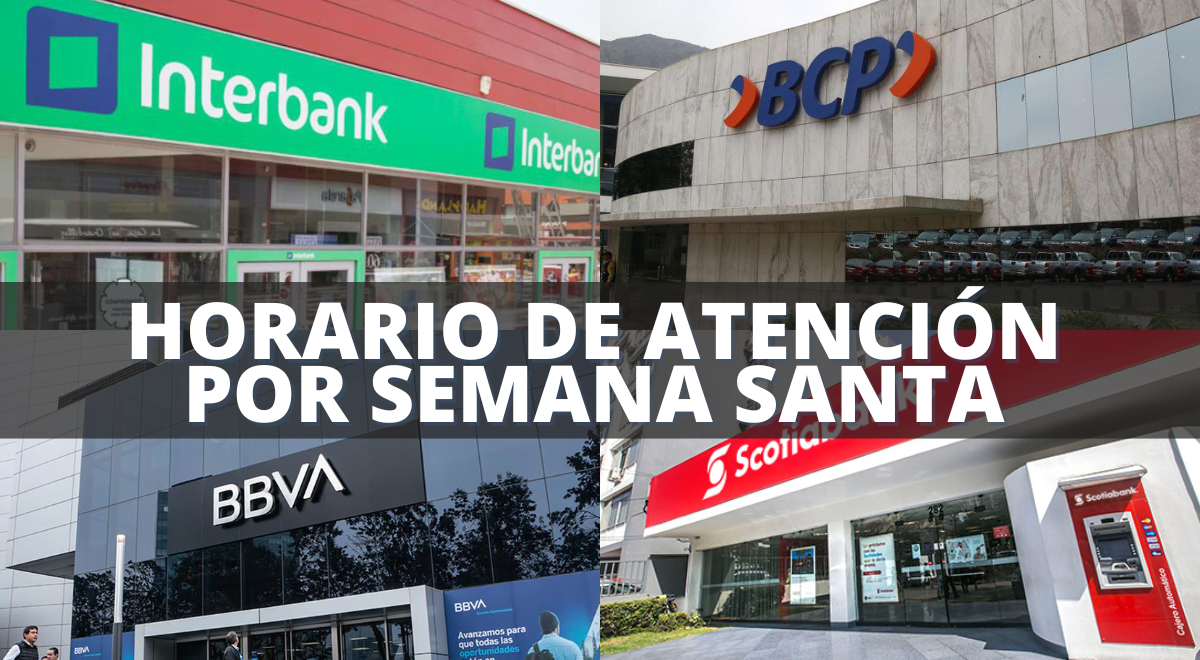 Horario De Atención En Bancos Por Semana Santa Bbva Bcp Scotiabank Interbank Y Más 5629